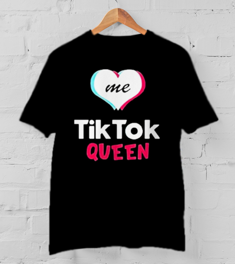 Tiktok Queen Love Me 2025 T-Shirt