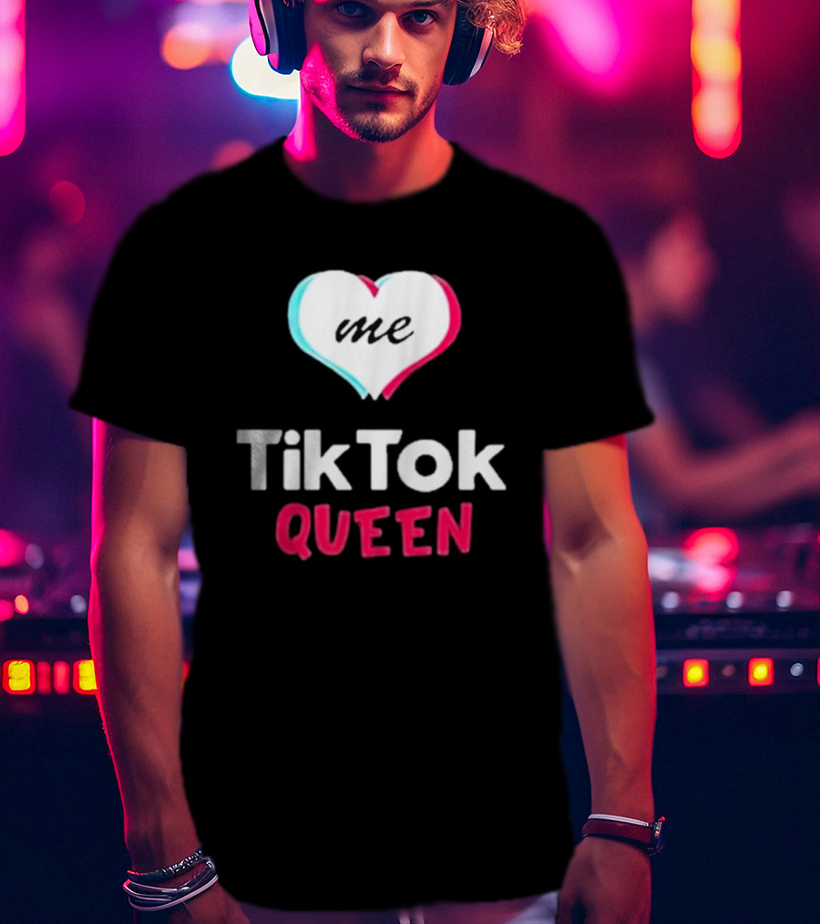 Tiktok Queen Love Me 2025 T-Shirt