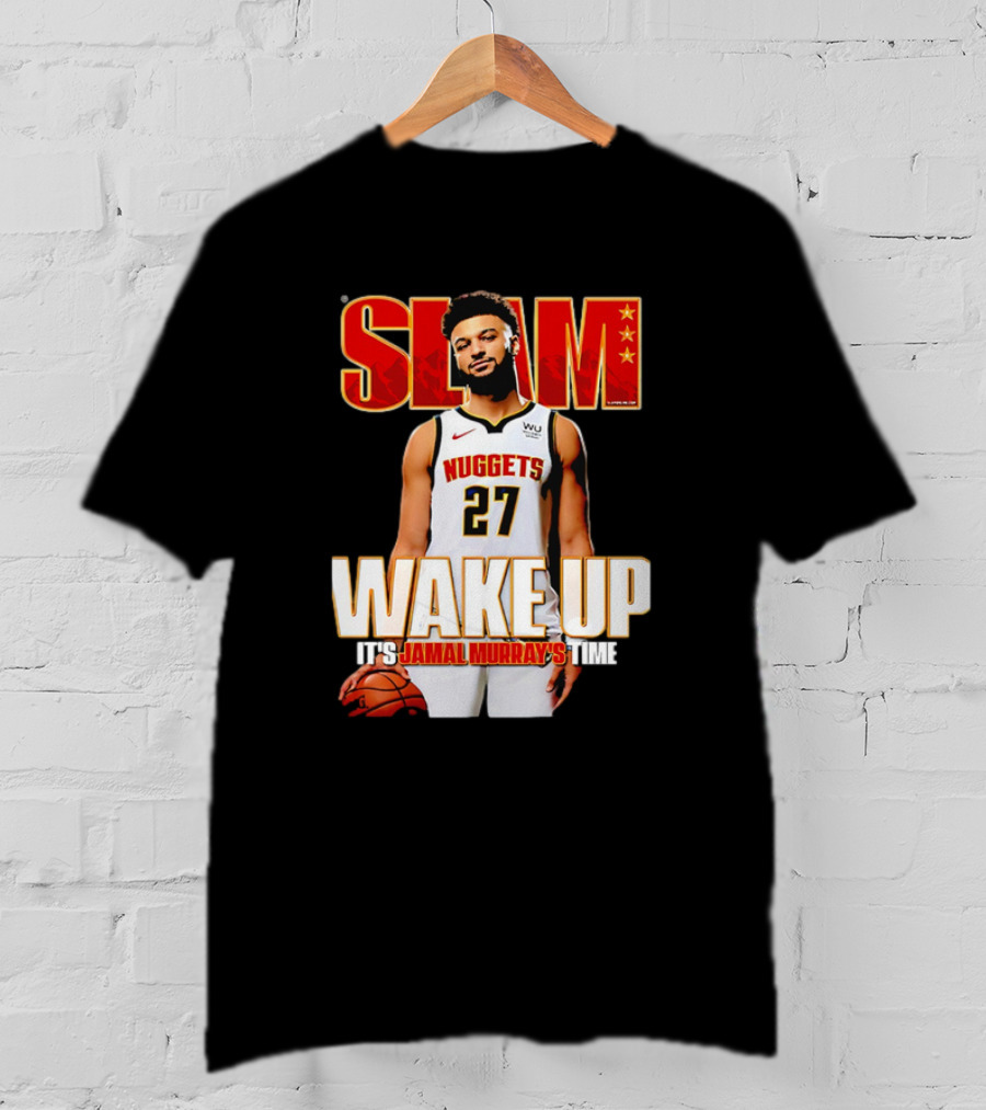SLAM Wake Up It’s Jamal Murray's Time Nuggets 27 T-Shirt