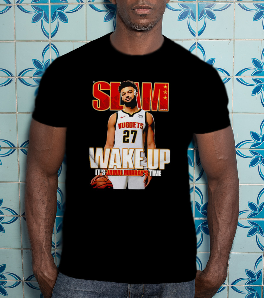 SLAM Wake Up It’s Jamal Murray's Time Nuggets 27 T-Shirt