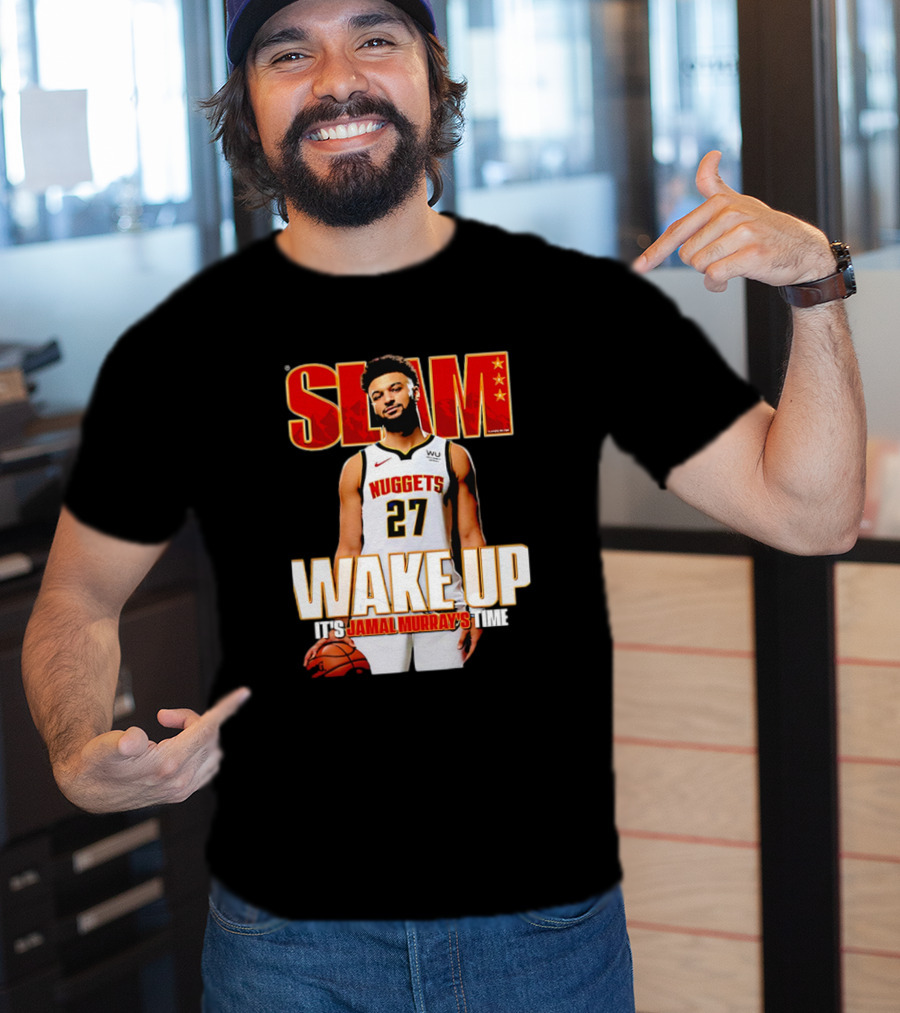 SLAM Wake Up It’s Jamal Murray's Time Nuggets 27 T-Shirt