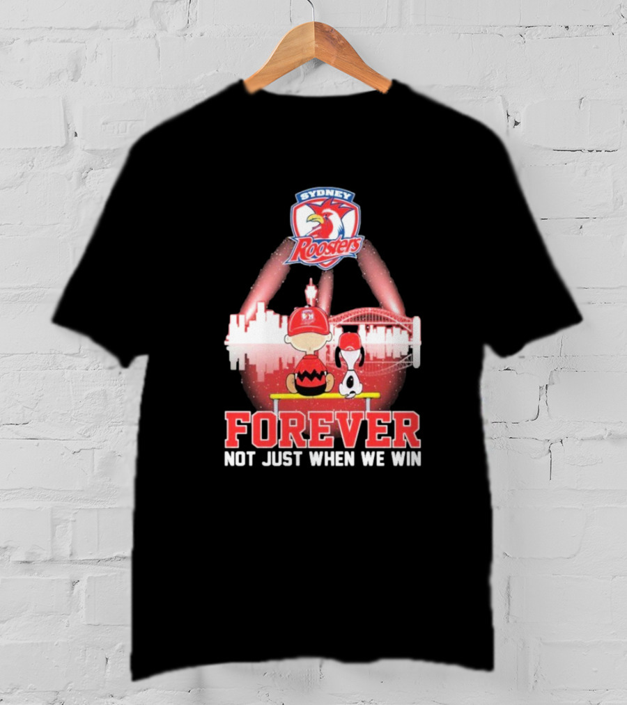 Sydney Roosters Forever Snoopy Charlie Brown Peanuts Skyline Not Just When We Win T-Shirt