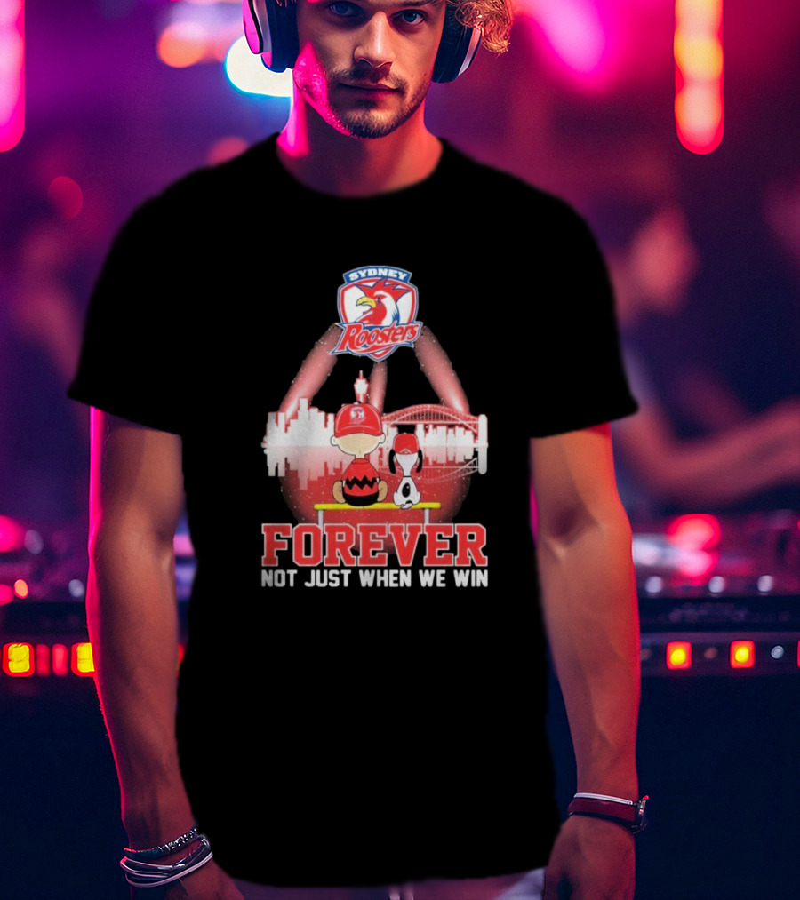 Sydney Roosters Forever Snoopy Charlie Brown Peanuts Skyline Not Just When We Win T-Shirt