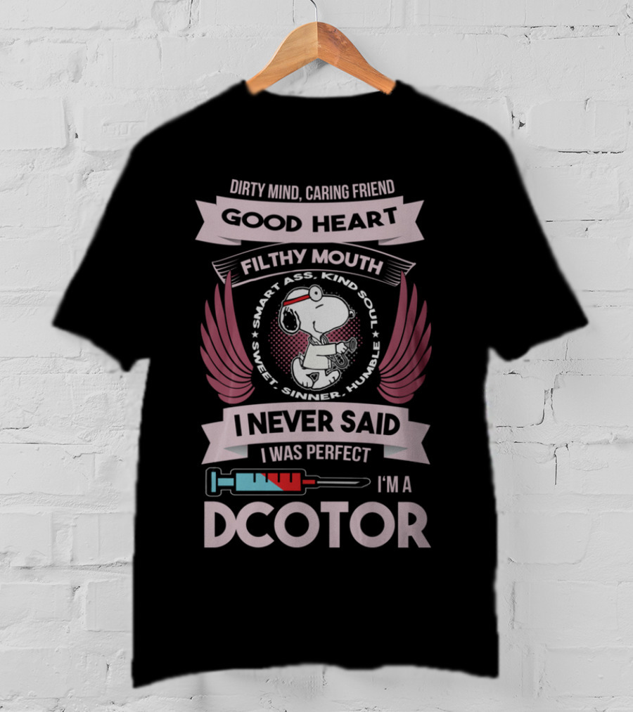 Dirty Mind Caring Friend Good Heart Filthy Mouth I Never Said I Was Perfect I'm A Doctor T-Shirt
