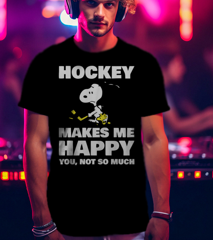Hockey Makes Me Happy Snoopy You Not So Much T-Shirt