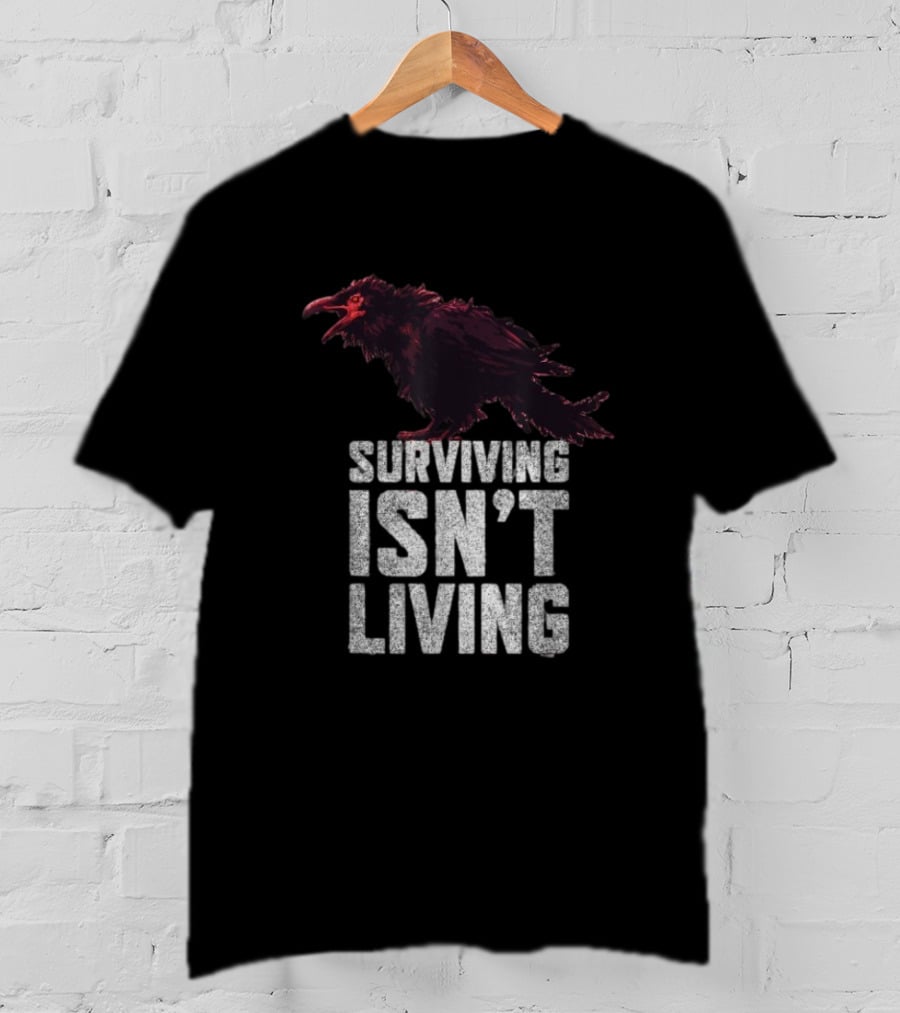 Surviving Isn’t Living Crow Phrase With Dark Bird Illustration T-Shirt