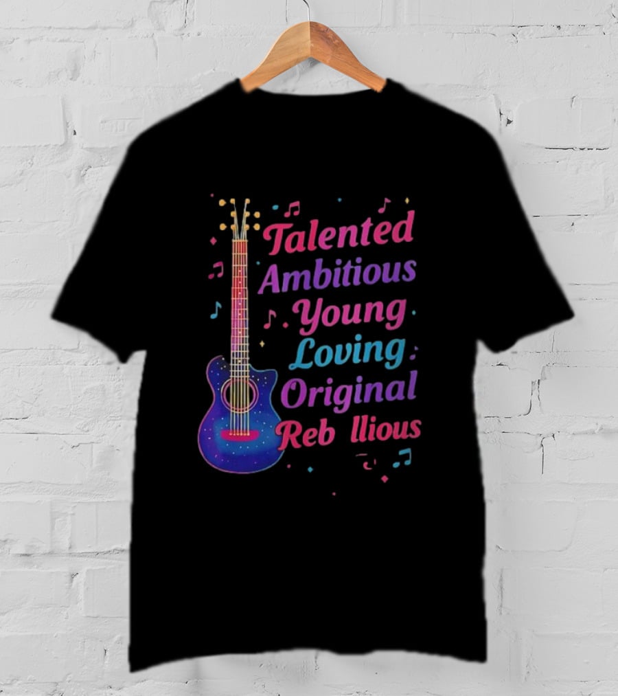 Talented Ambitious Young Loving Original Rebellious Guitar Music Theme T-Shirt