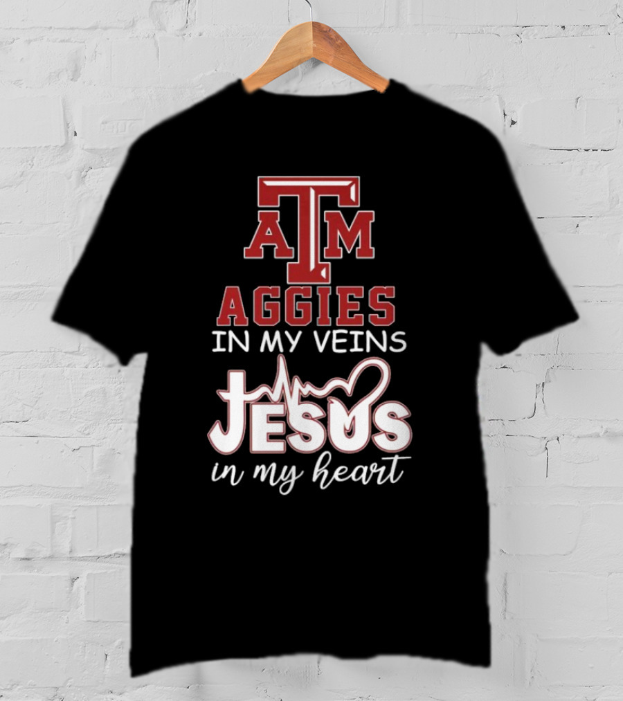 Texas A&M Aggies In My Veins Jesus In My Heart T-Shirt
