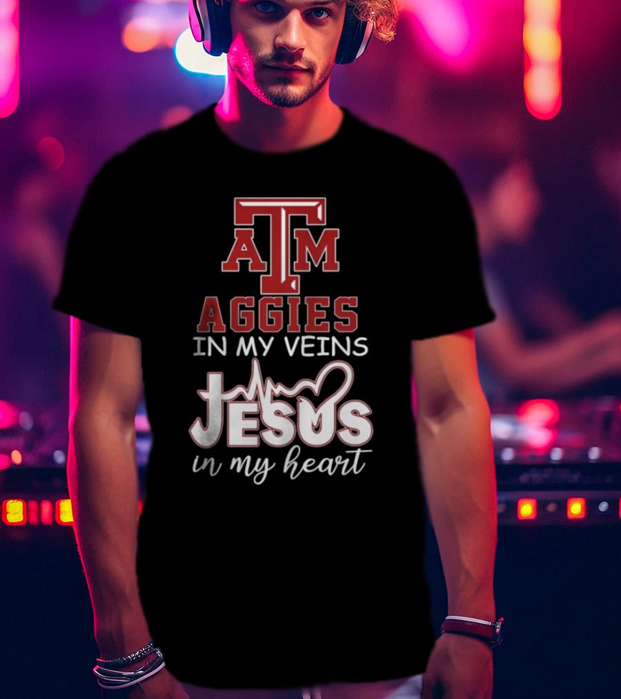 Texas A&M Aggies In My Veins Jesus In My Heart T-Shirt