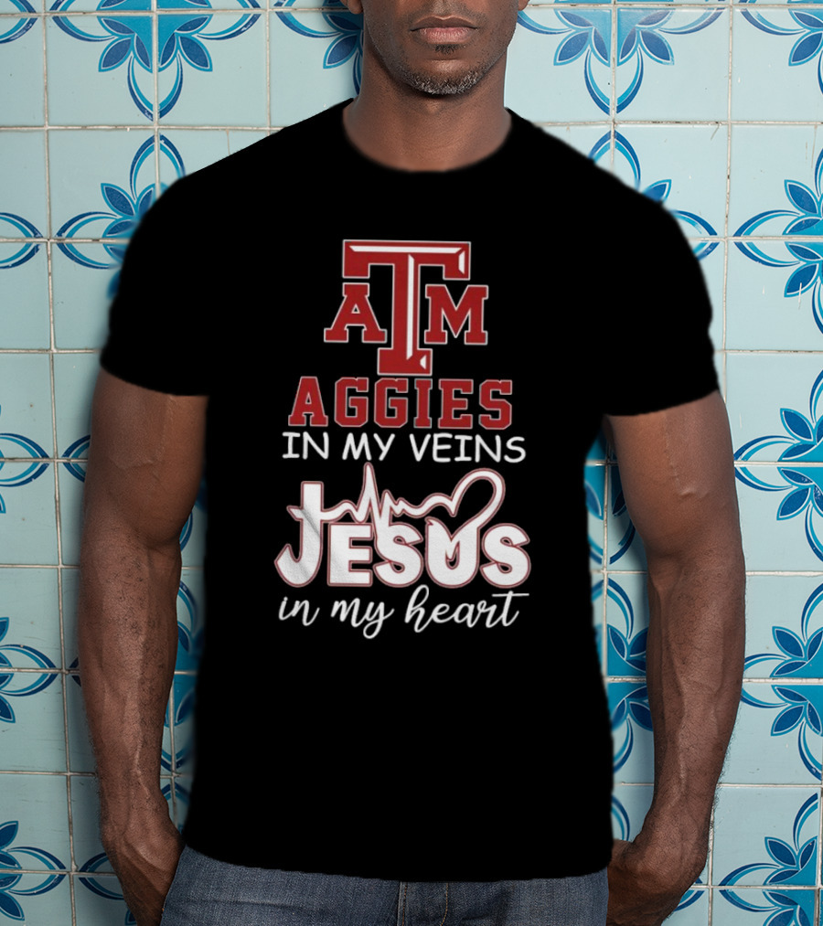 Texas A&M Aggies In My Veins Jesus In My Heart T-Shirt