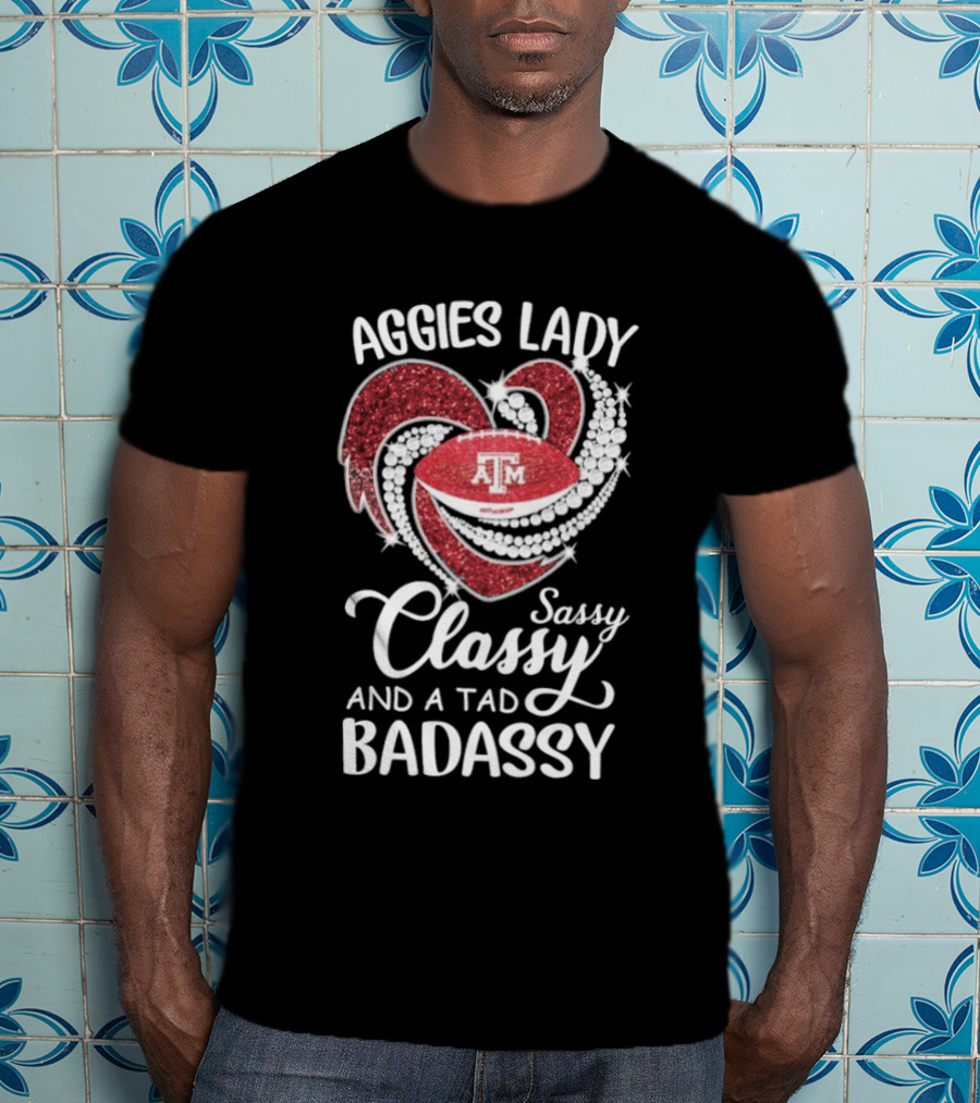 Texas A&M Aggies Lady Sassy Classy Badassy T-Shirt