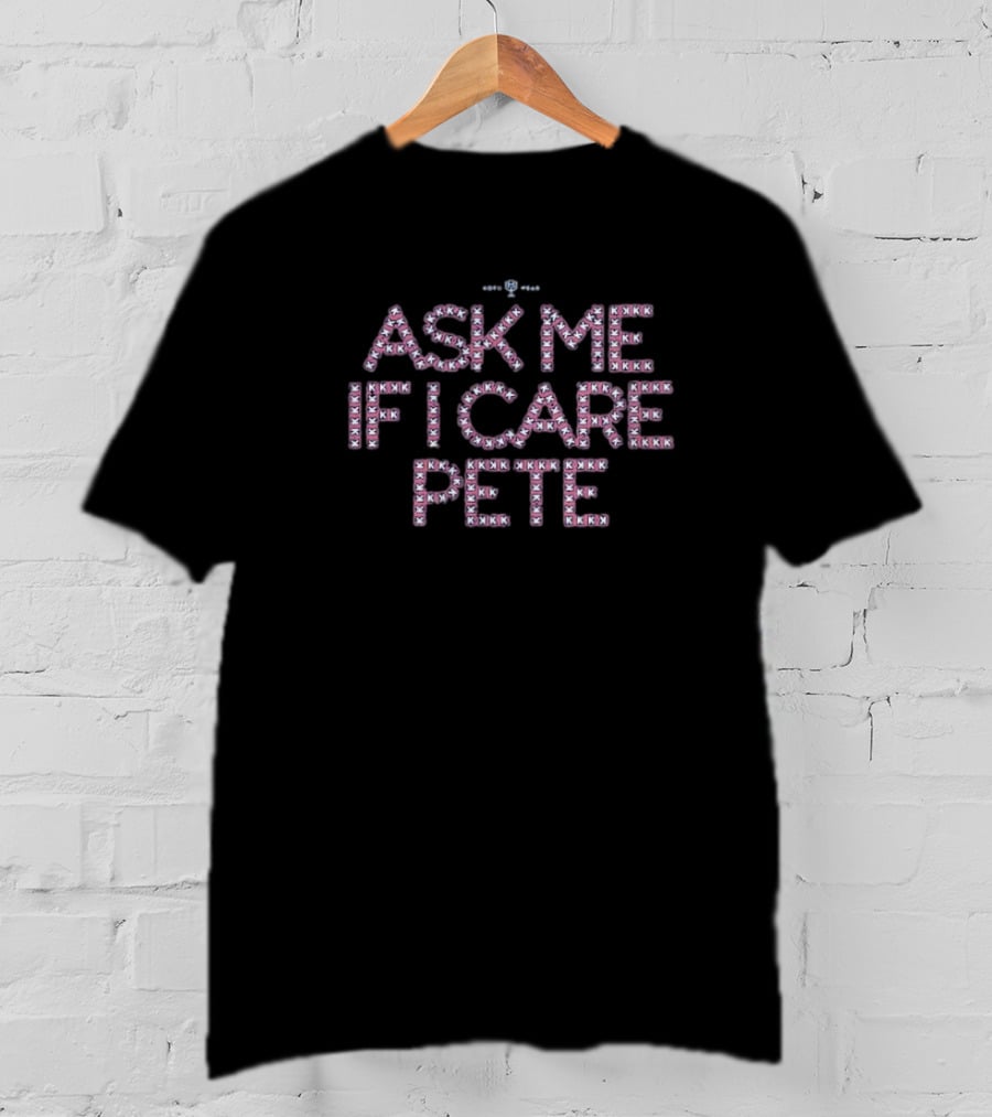Texas Rangers Ask Me If I Care Pete Baseball Stitch Pattern T-Shirt