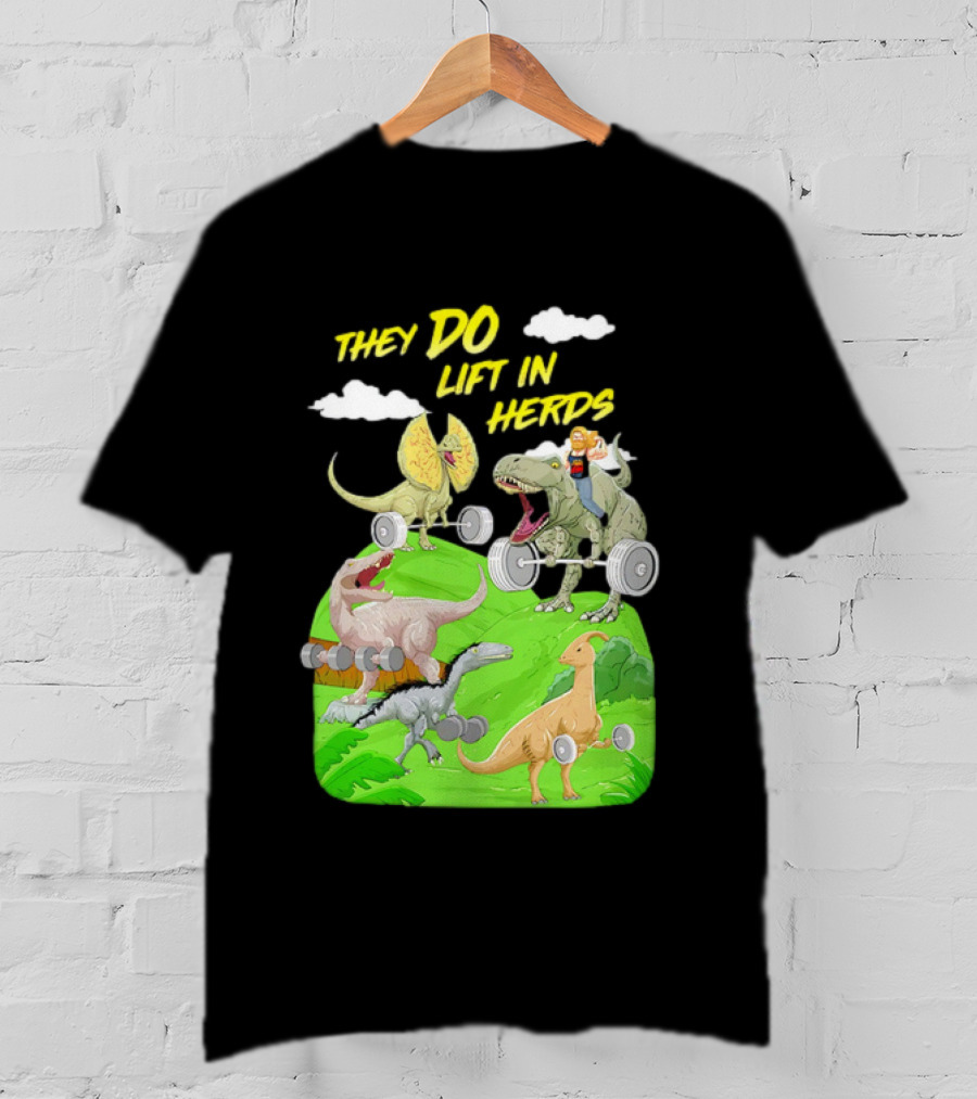 They Do Lift In Herds Dinosaur Weight Training With Barbells T-Shirt