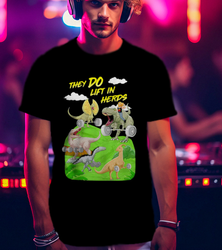 They Do Lift In Herds Dinosaur Weight Training With Barbells T-Shirt