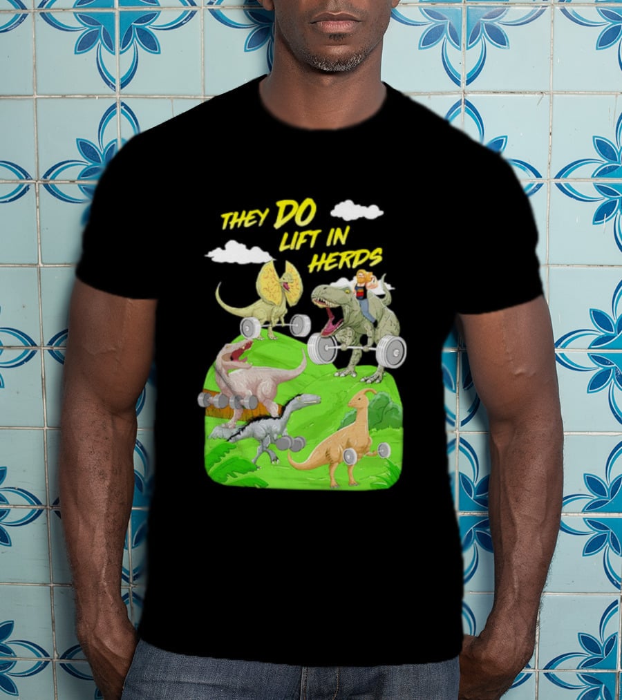 They Do Lift In Herds Dinosaur Weight Training With Barbells T-Shirt