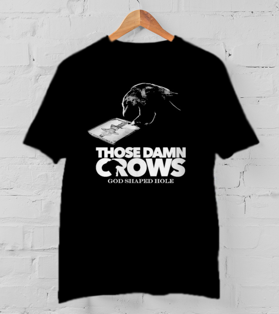 Those Damn Crows God Shaped Hole Bird Image T-Shirt