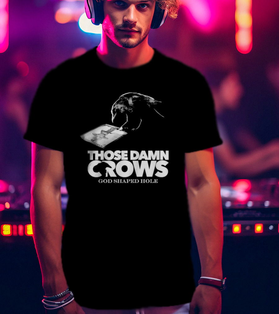 Those Damn Crows God Shaped Hole Bird Image T-Shirt