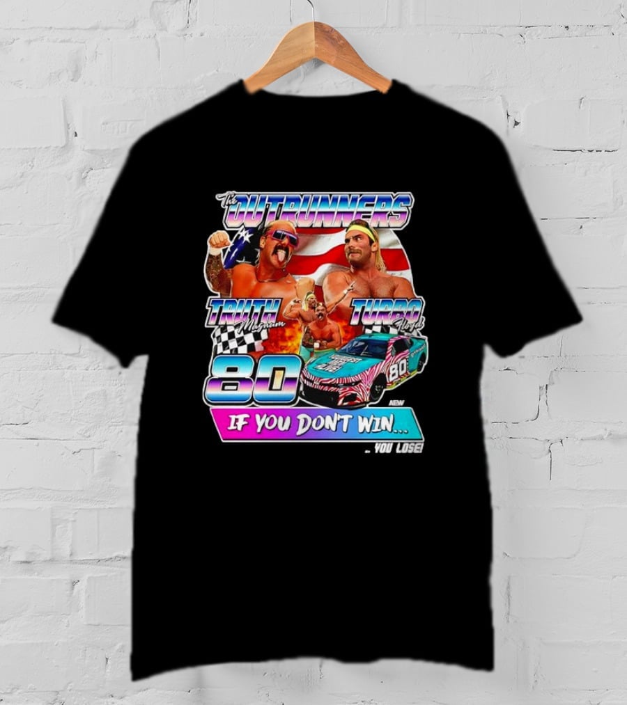 The Outrunners Truth Magnum Turbo Floyd Racing 80 If You Don’t Win You Lose T-Shirt