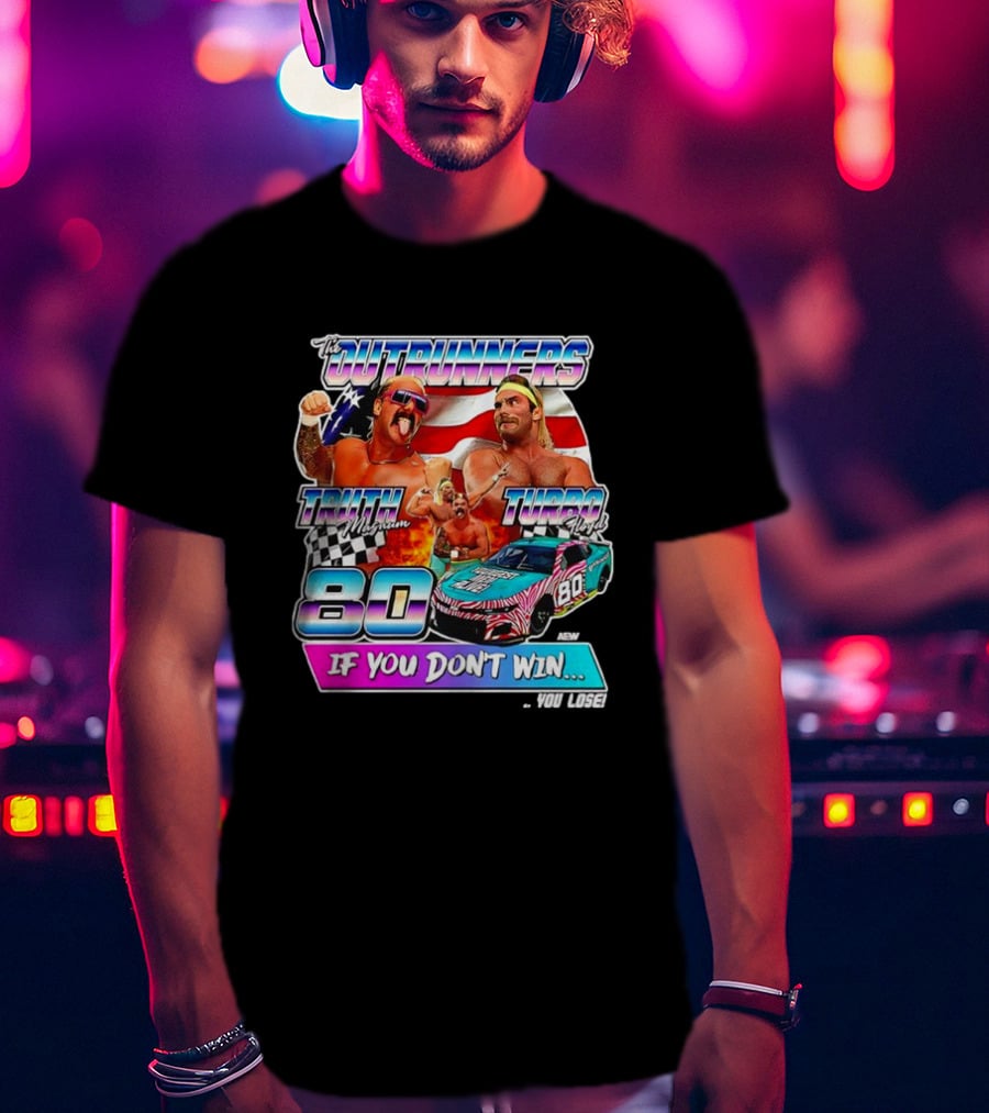 The Outrunners Truth Magnum Turbo Floyd Racing 80 If You Don’t Win You Lose T-Shirt