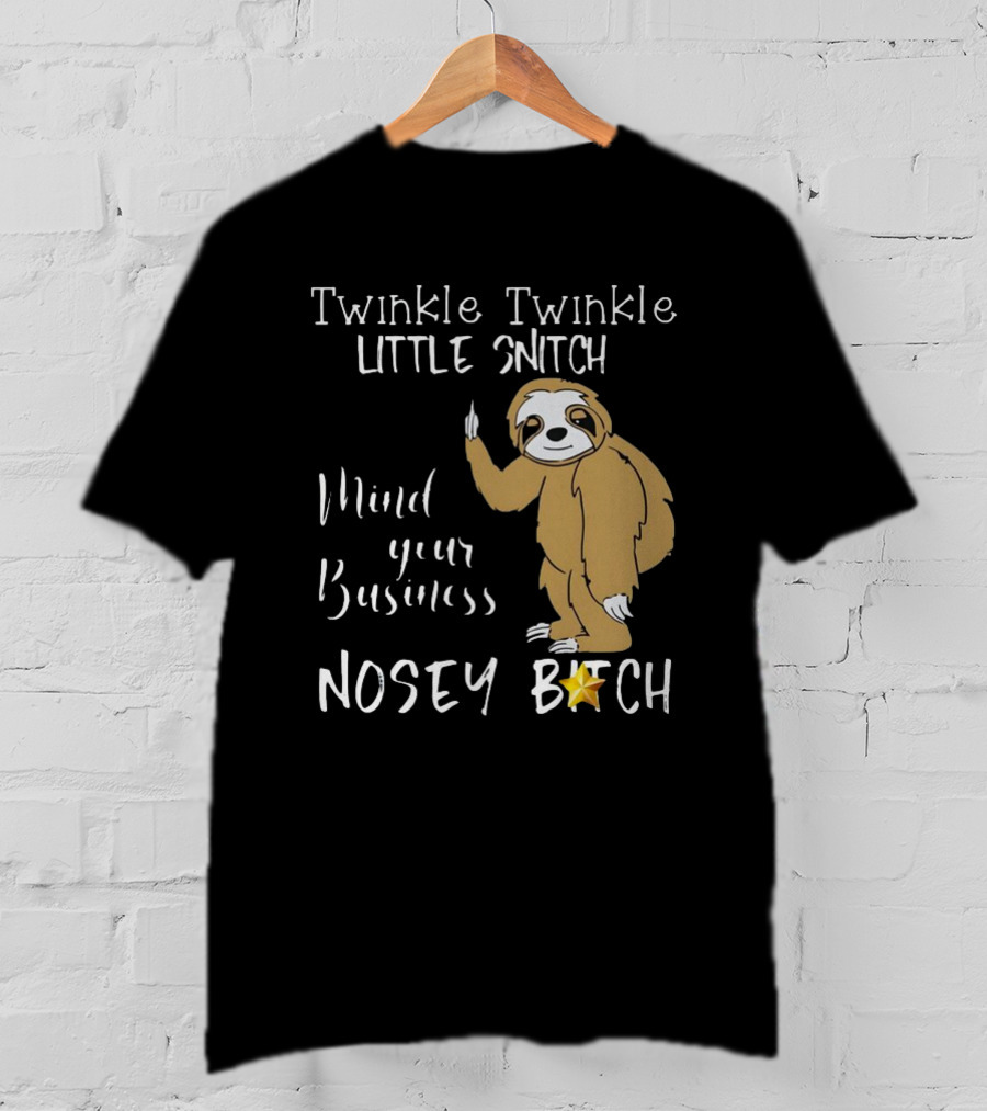 Twinkle Twinkle Little Snitch Mind Your Business Nosey Bitch Sloth T-Shirt