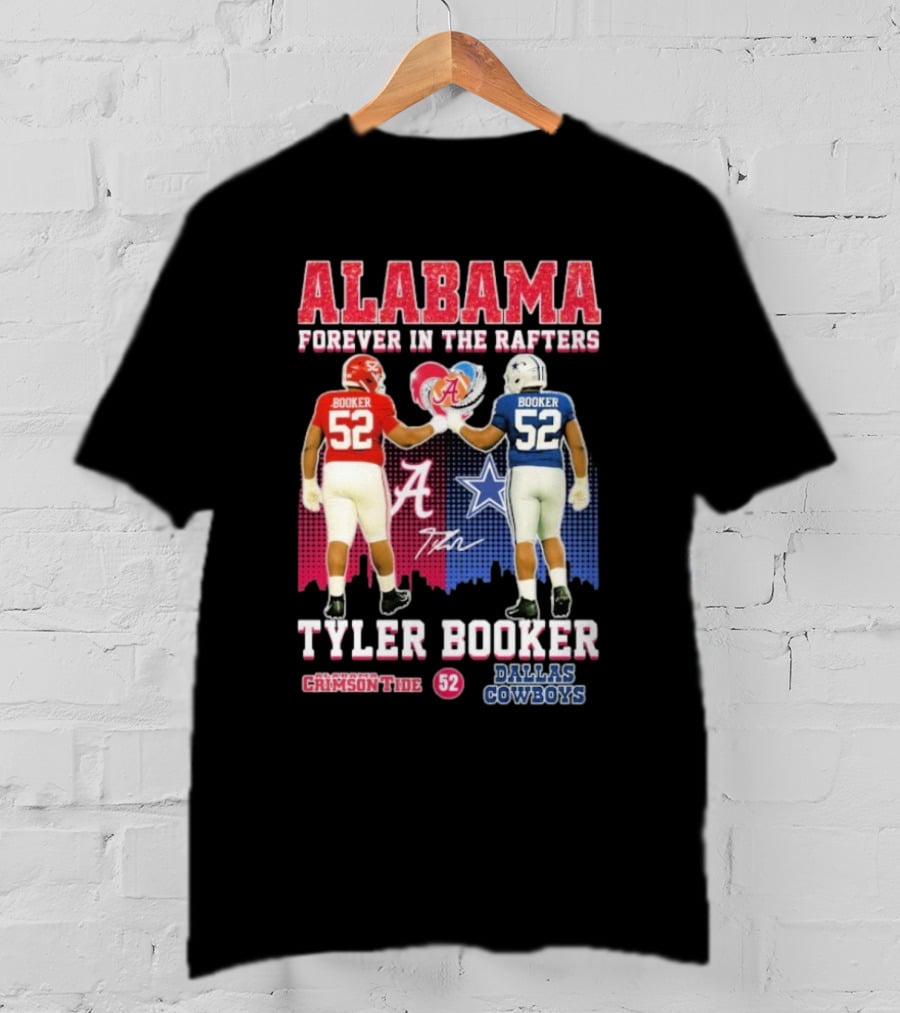 Tyler Booker Alabama Crimson Tide 52 X Dallas Cowboys Forever In The Rafters T-Shirt