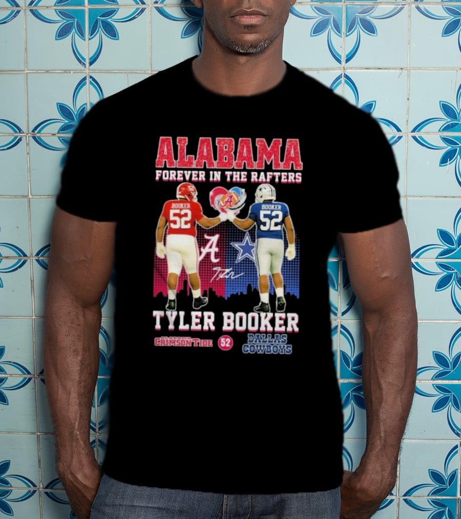 Tyler Booker Alabama Crimson Tide 52 X Dallas Cowboys Forever In The Rafters T-Shirt