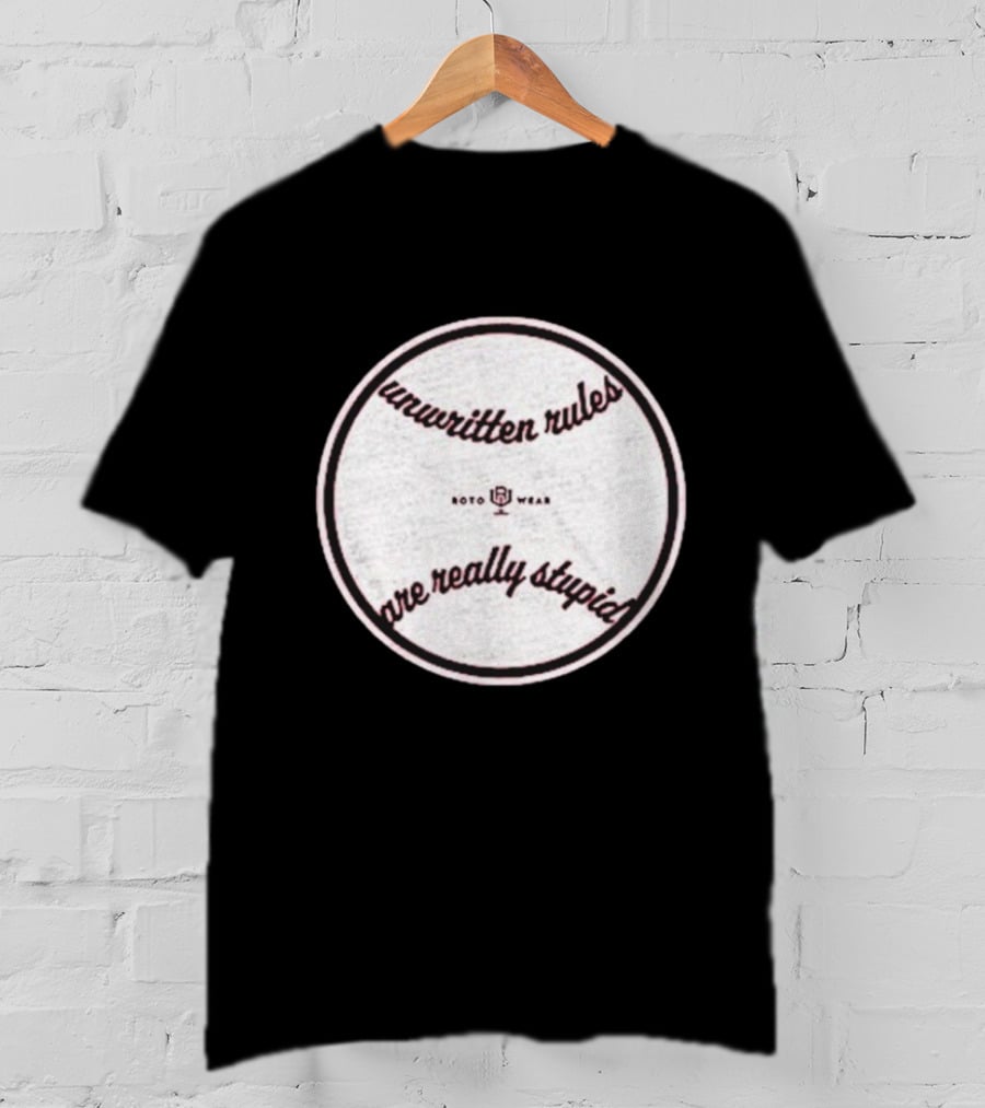 Unwritten Rules Are Really Stupid Baseball Design ROTO WEAR T-Shirt