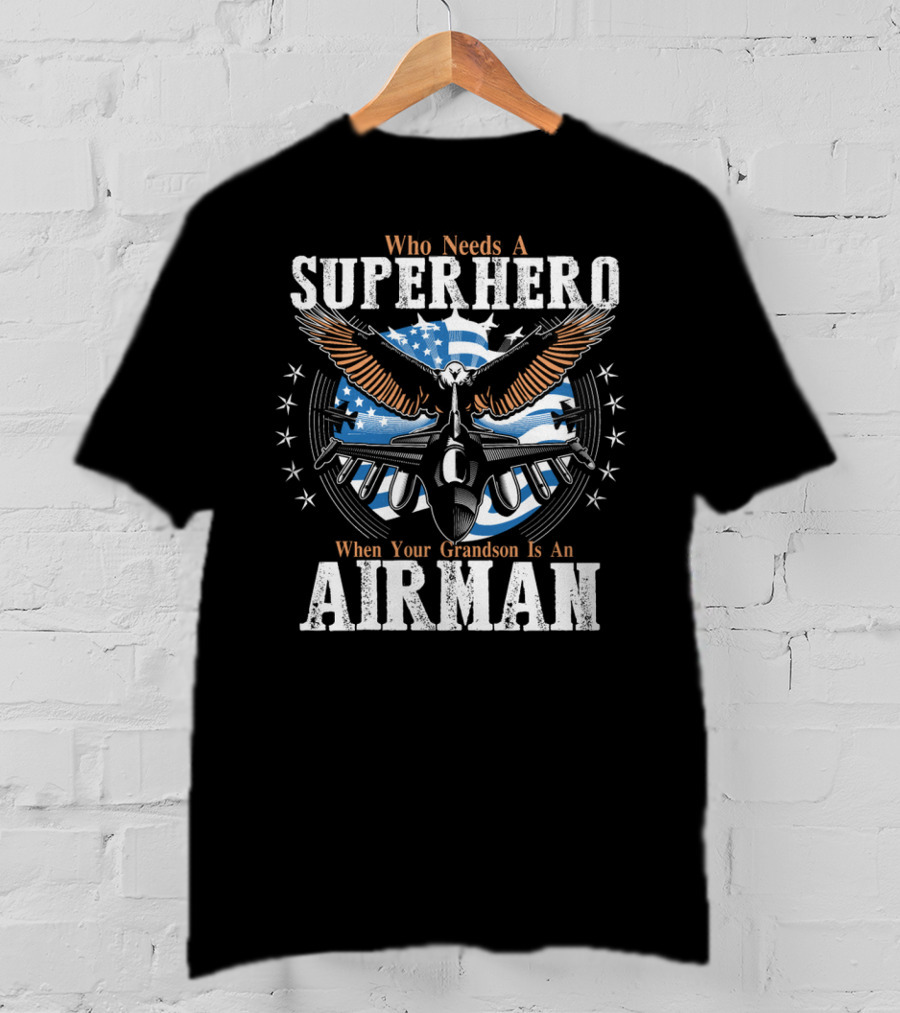 Who Needs A Superhero When Your Grandson Is An Airman T-Shirt