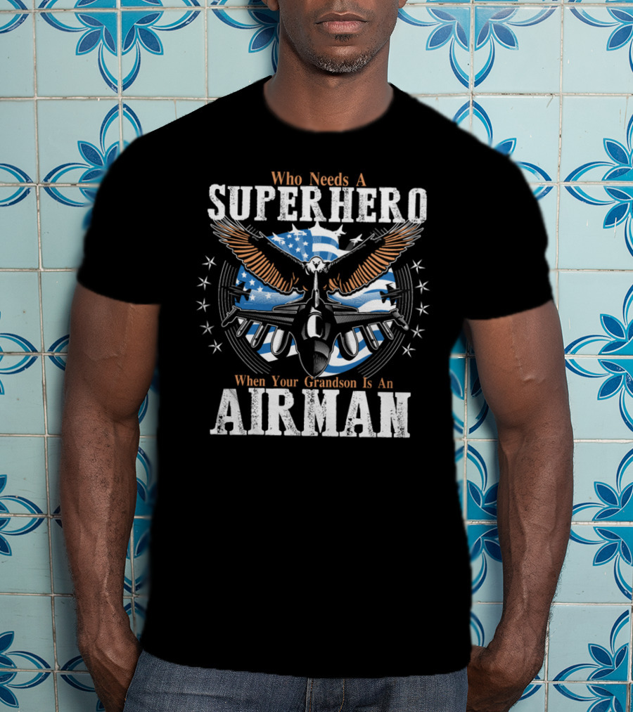 Who Needs A Superhero When Your Grandson Is An Airman T-Shirt