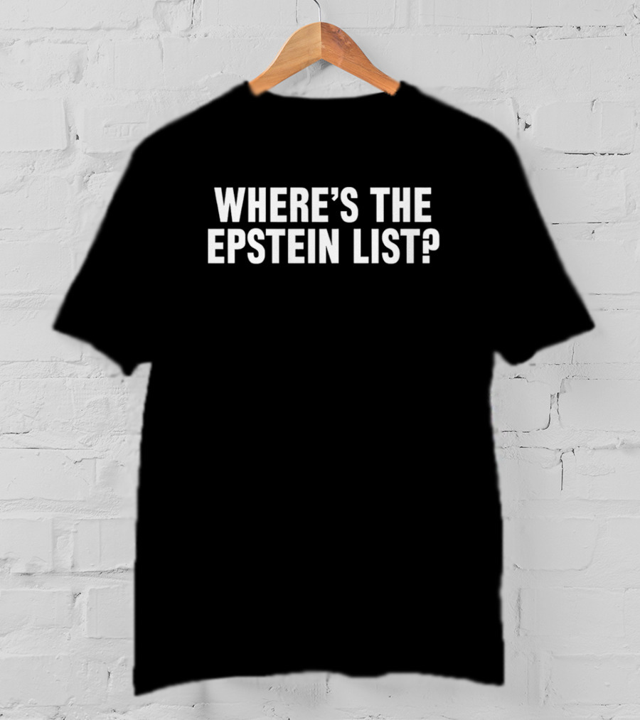 Where's The Epstein List Statement T-Shirt
