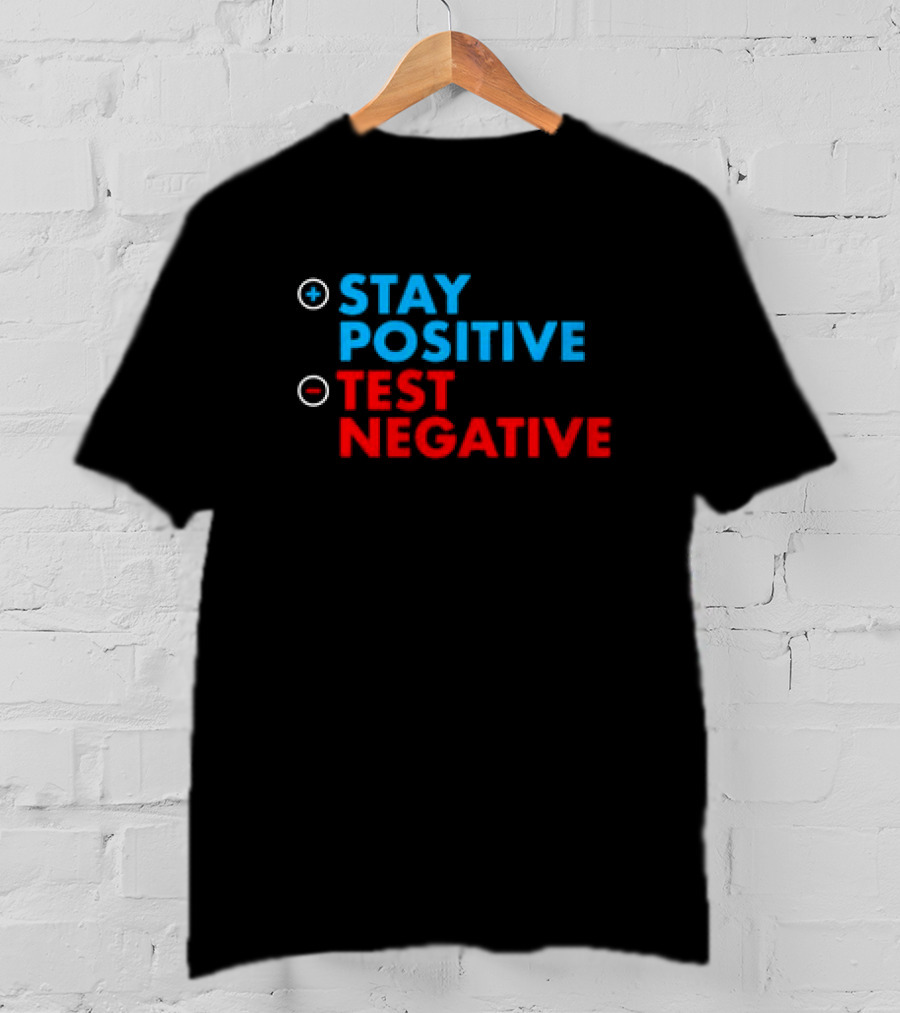 Stay Positive Test Negative Bold Motivational Message T-Shirt
