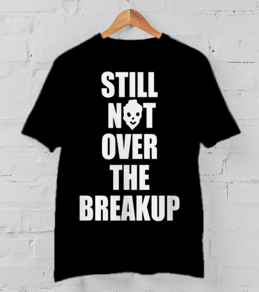 Still Not Over The Breakup Skull Design T-Shirt