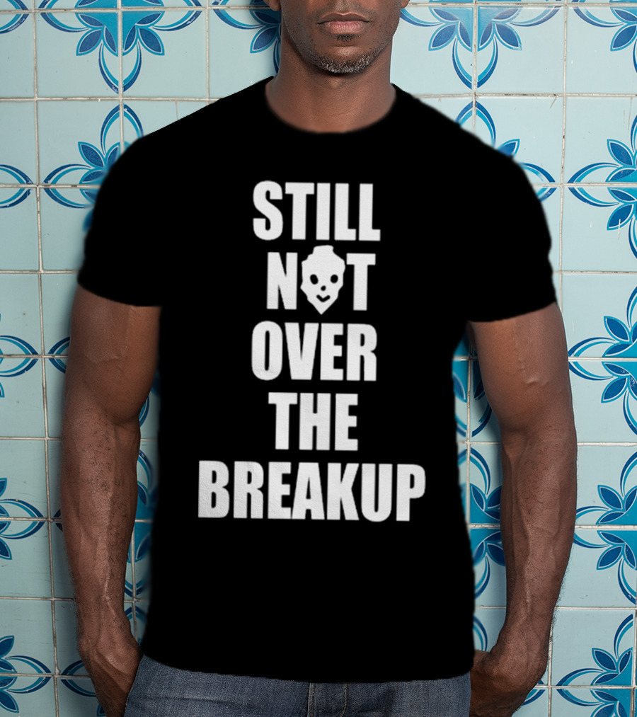 Still Not Over The Breakup Skull Design T-Shirt