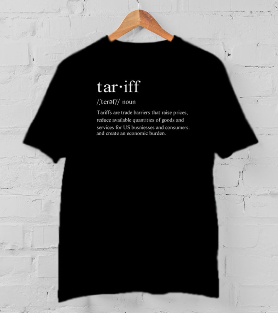 Tariff Noun Trade Barriers Raise Prices Reduce Goods Create Economic Burden T-Shirt
