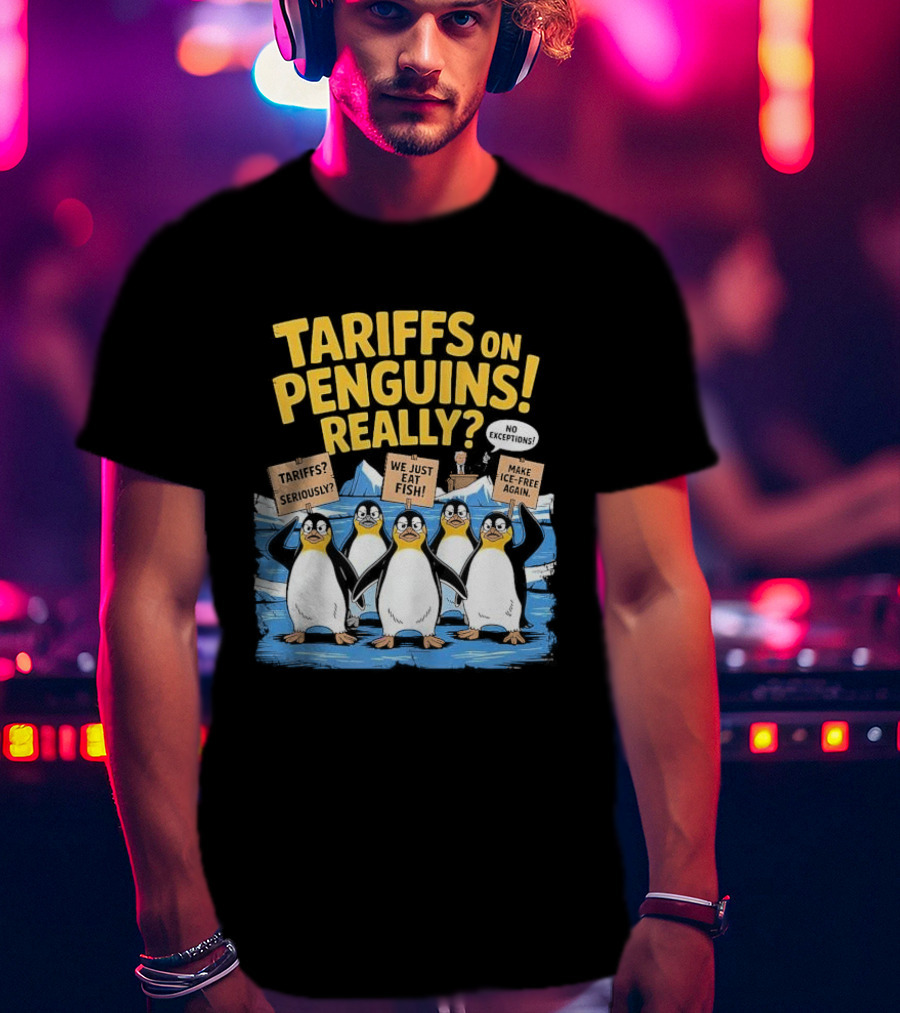 Tariffs On Penguins Really Protest Signs T-Shirt