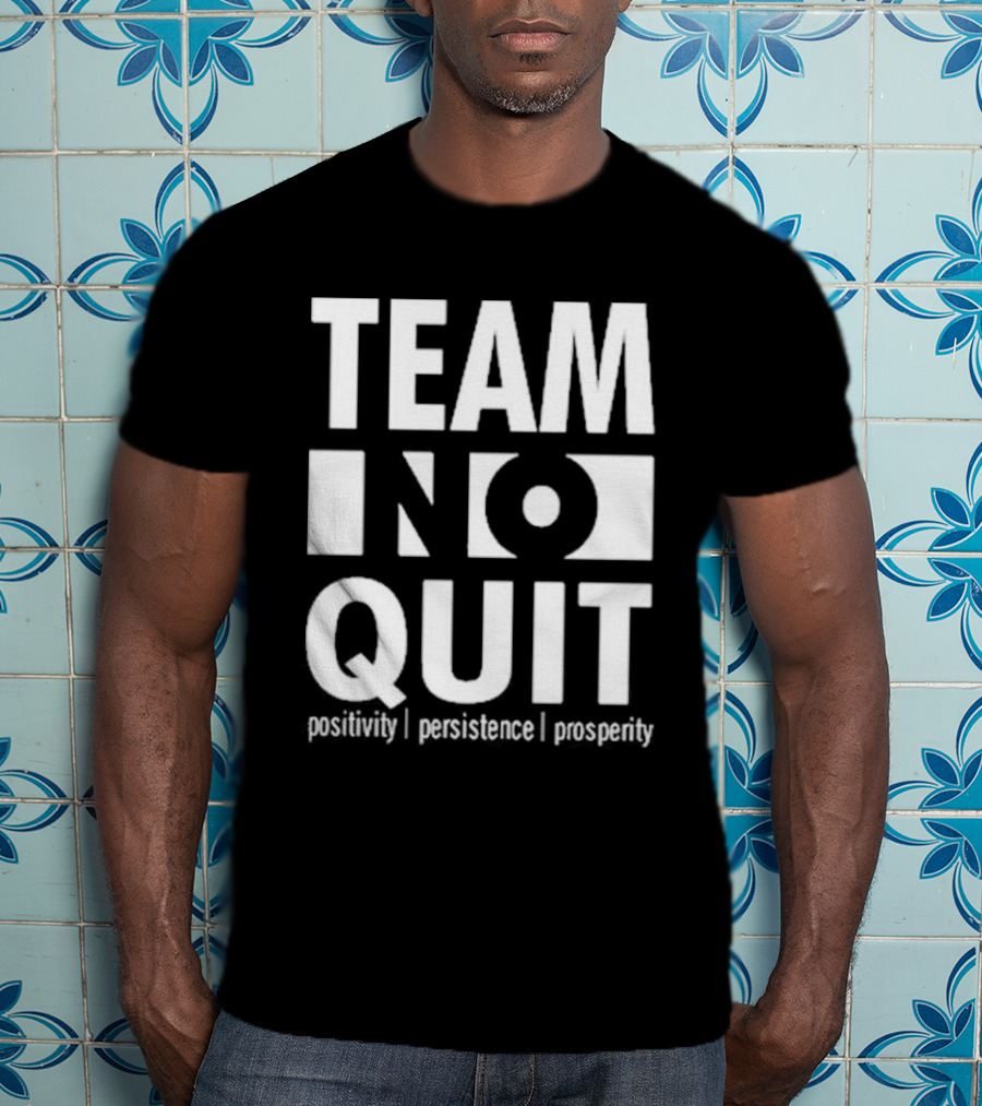 "Team No Quit Positivity Persistence Prosperity Motivational Phrase" T-Shirt