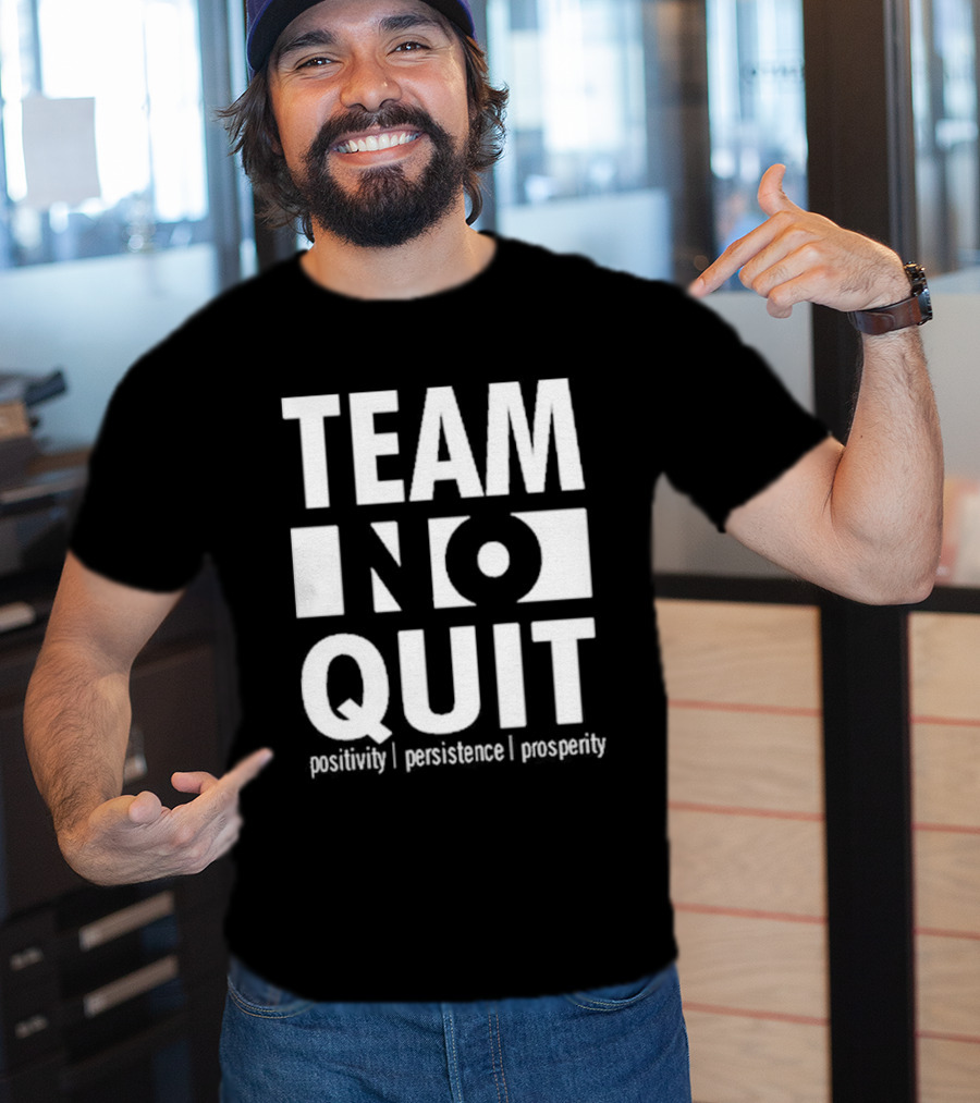 "Team No Quit Positivity Persistence Prosperity Motivational Phrase" T-Shirt
