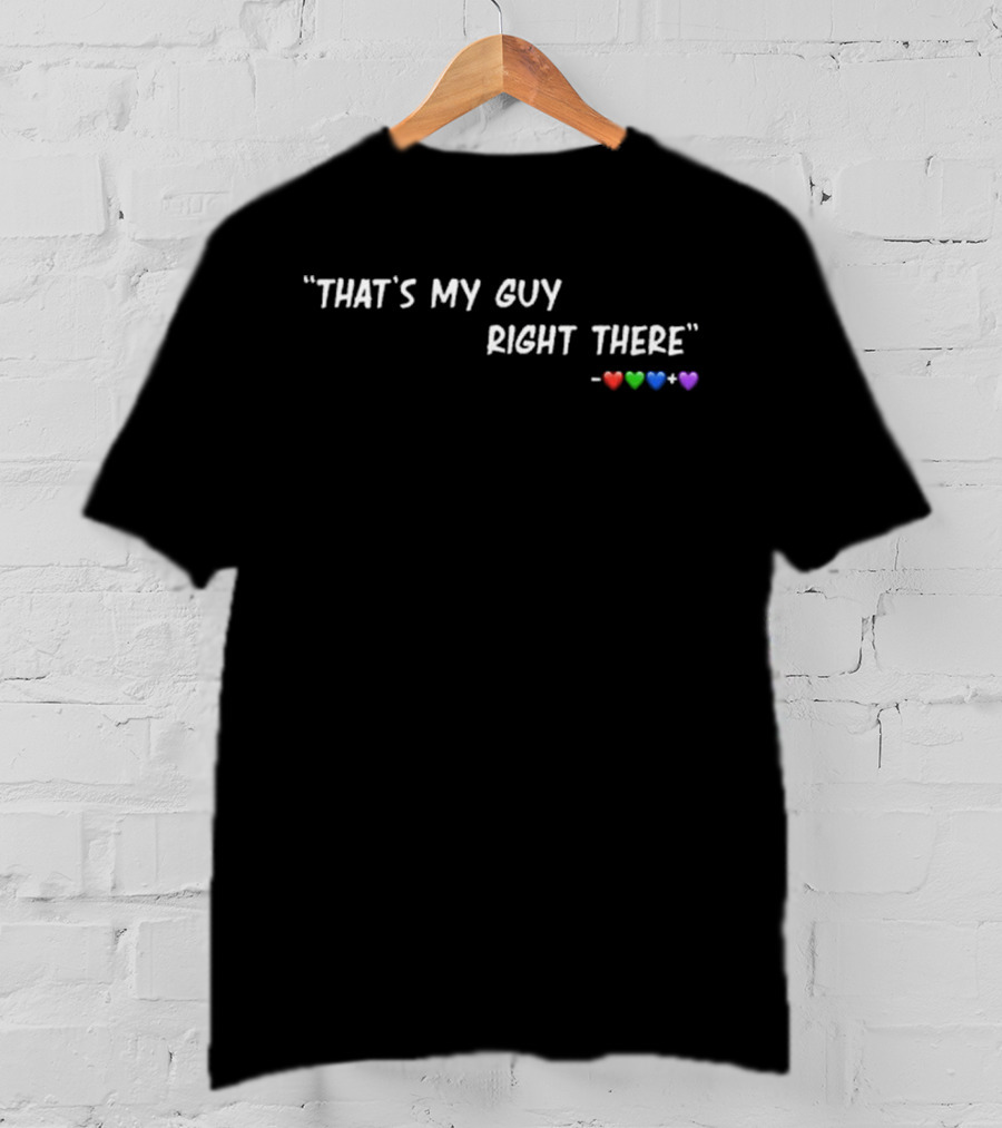 "That's My Guy Right There Red Green Blue Purple Hearts" T-Shirt