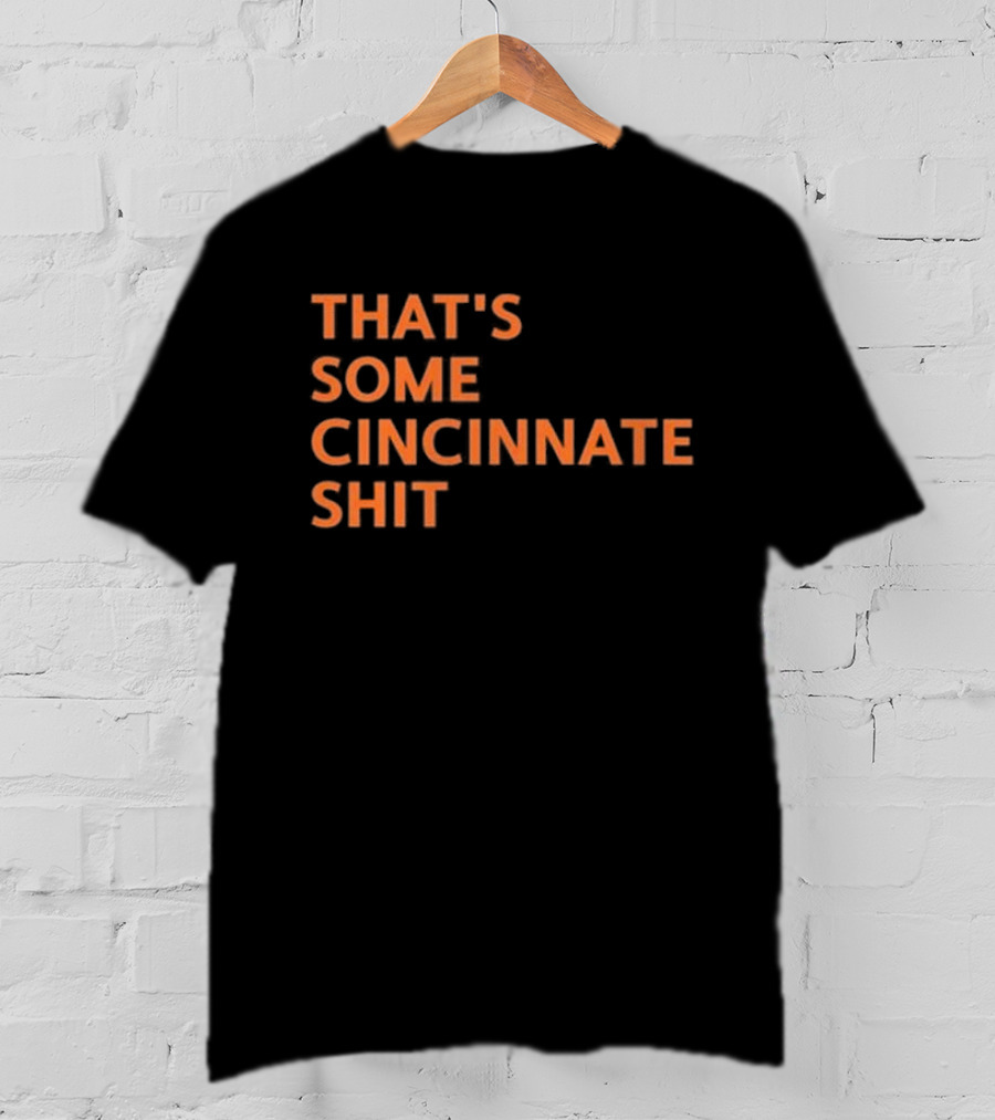 That's Some Cincinnati Shit T-Shirt