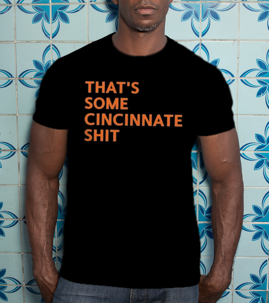 That's Some Cincinnati Shit T-Shirt