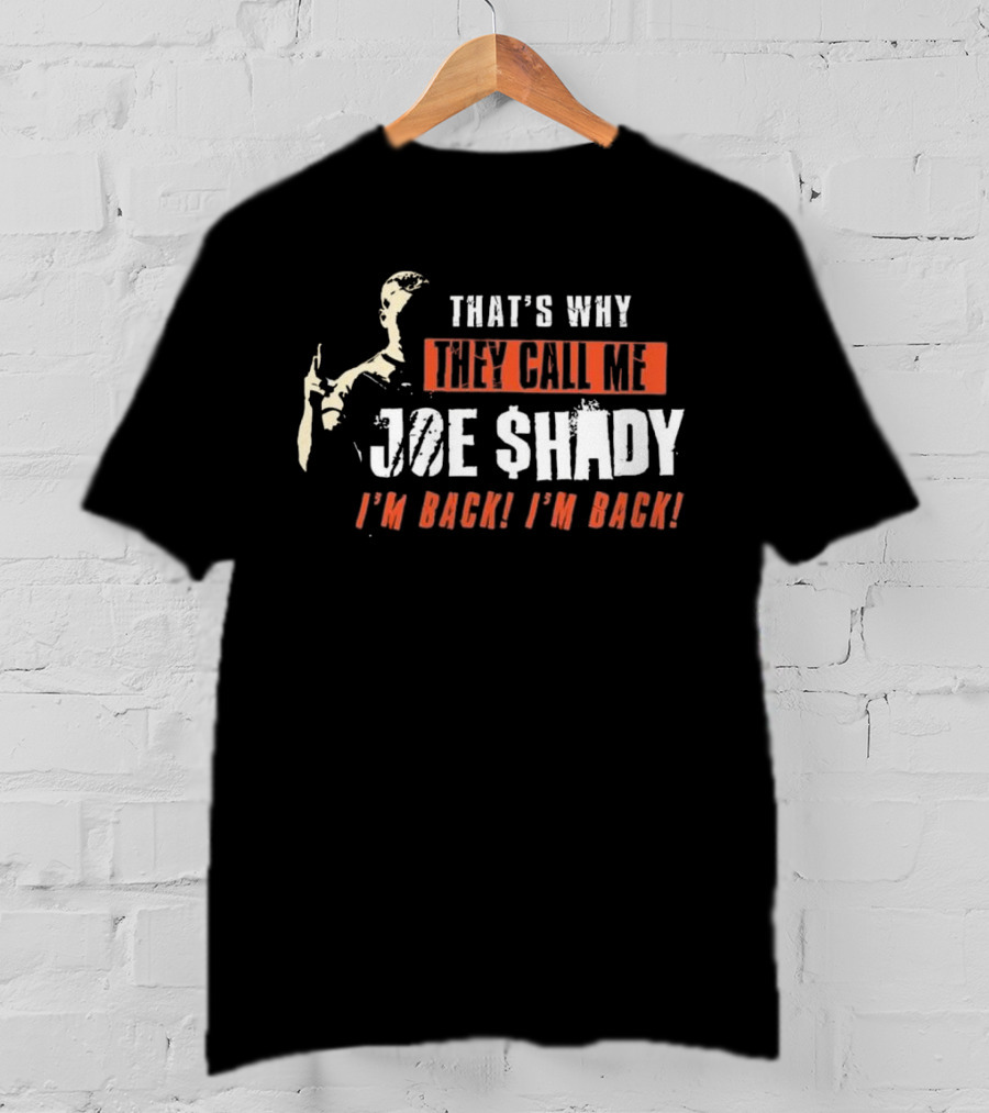 That's Why They Call ME Joe Shady I'm Back I'm Back T-Shirt
