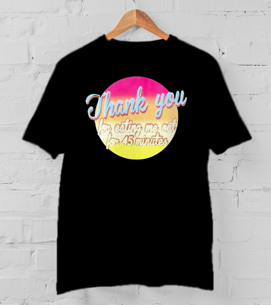 Thank You For Eating Me Out For 45 Minutes Retro Gradient Text T-Shirt