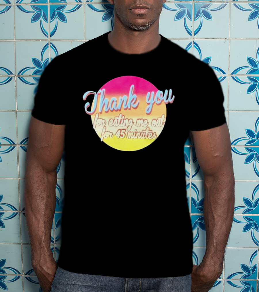 Thank You For Eating Me Out For 45 Minutes Retro Gradient Text T-Shirt