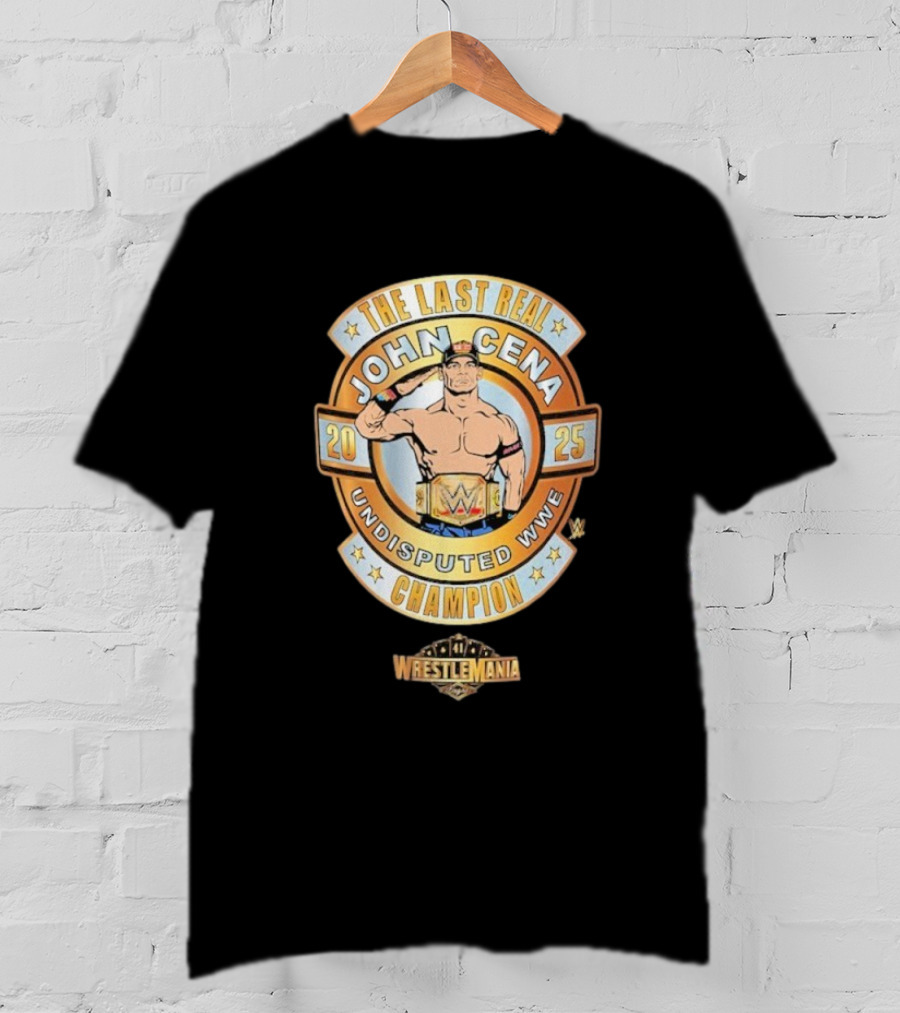 The Last Real John Cena Undisputed WWE Champion WrestleMania 41 2025 T-Shirt