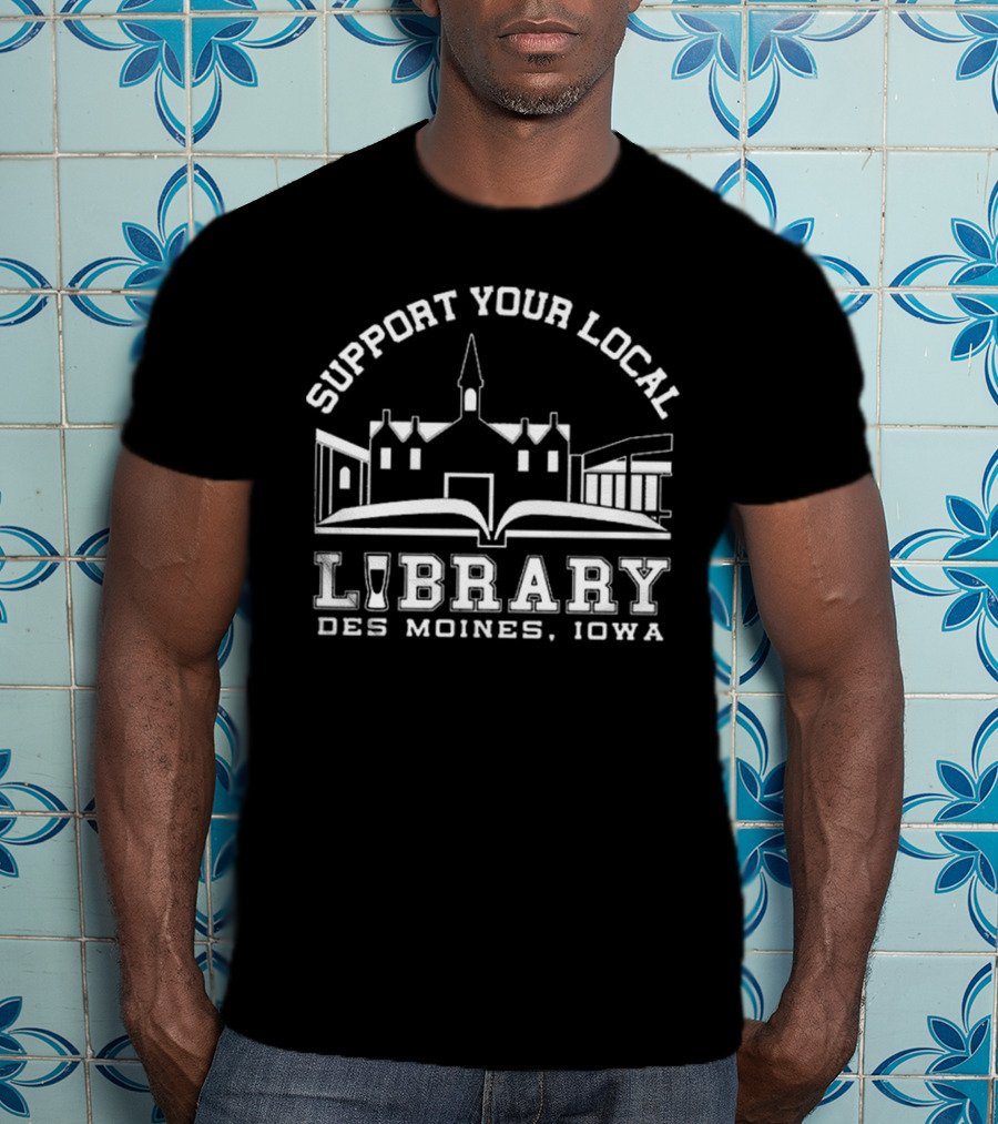 Support Your Local Library Des Moines Iowa T-Shirt