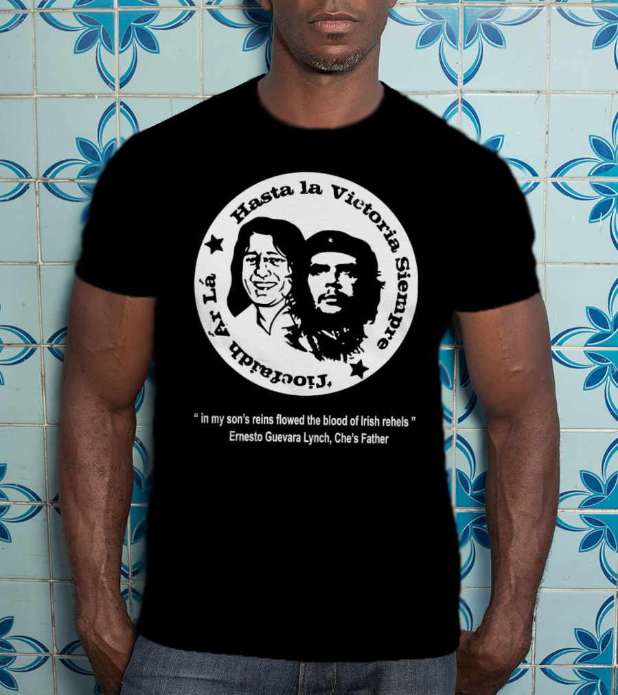 The Mary Wallopers Glastonbury Bobby Che Hasta La Victoria Siempre Tiocfaidh Ar La T-Shirt