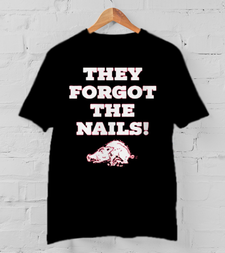 They Forgot The Nails Arkansas Razorbacks Pig T-Shirt