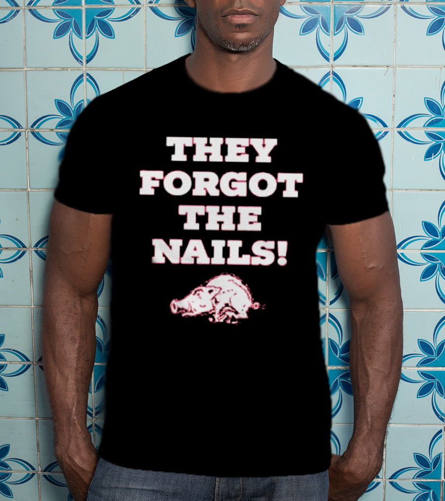 They Forgot The Nails Arkansas Razorbacks Pig T-Shirt