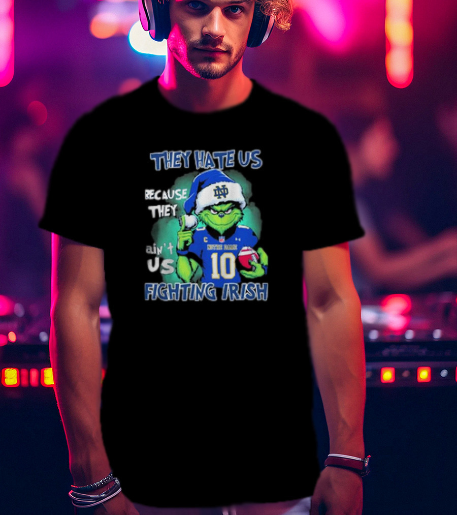 Notre Dame Fighting Irish They Hate Us Because They Ain't Us Grinch 2025 T-Shirt