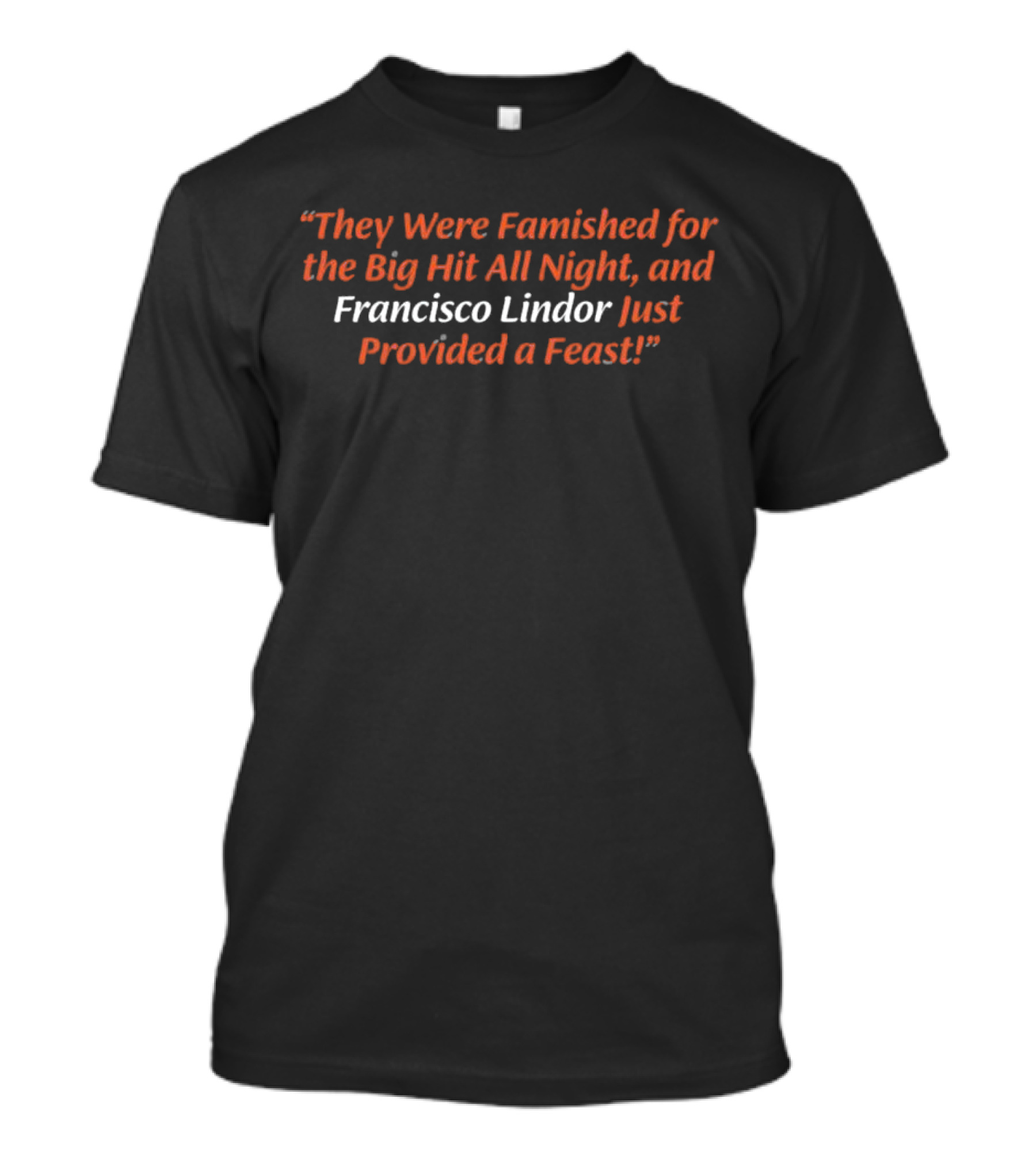 They Were Famished For The Big Hit All Night And Francisco Lindor Just Provided A Feast T-Shirt